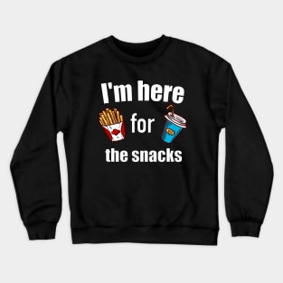 I'm here for the snacks T shirt Crewneck Sweatshirt